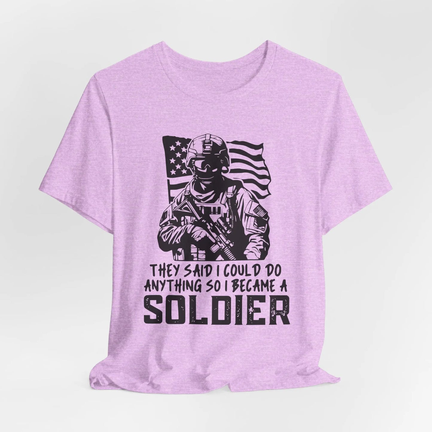 Prism Lilac tee with bold text 'They Said I Could Do Anything, So I Became A Soldier' - Inspirational military pride shirt.