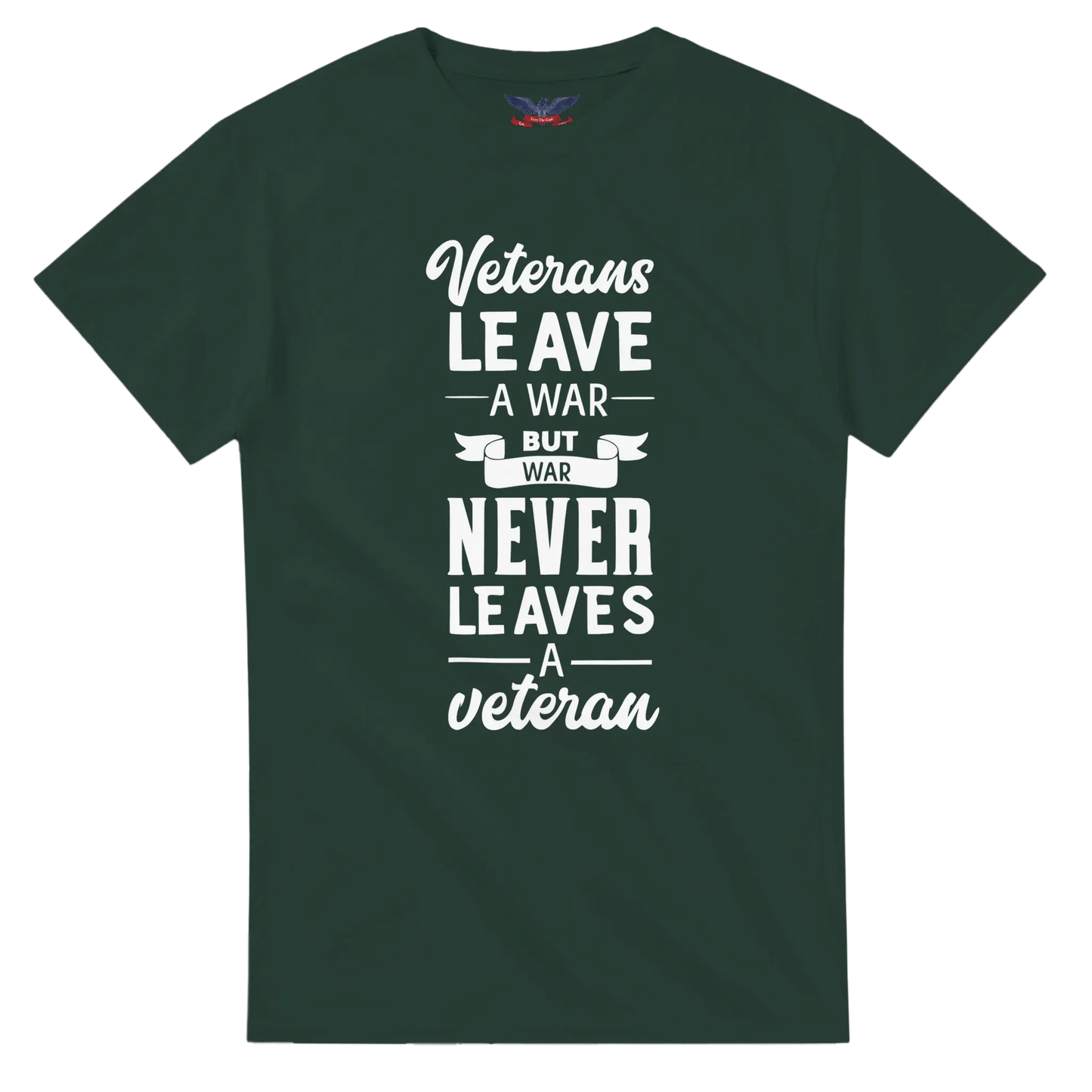 Forest Green t-shirt with the text 'Veterans leave a war, but war never leaves a veteran' in bold lettering