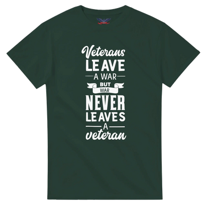 Forest Green t-shirt with the text 'Veterans leave a war, but war never leaves a veteran' in bold lettering