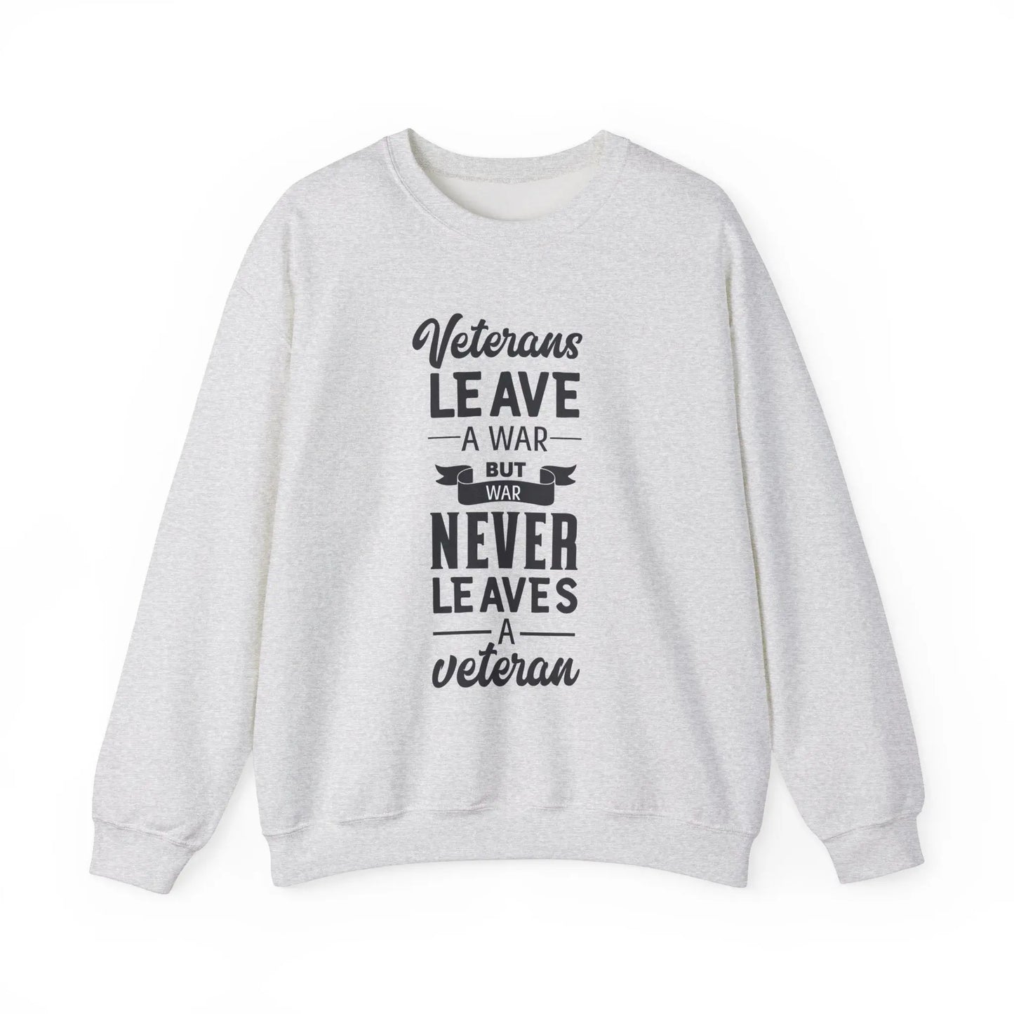 Ash sweatshirt with the text 'Veterans leave a war, but war never leaves a veteran' in bold lettering.