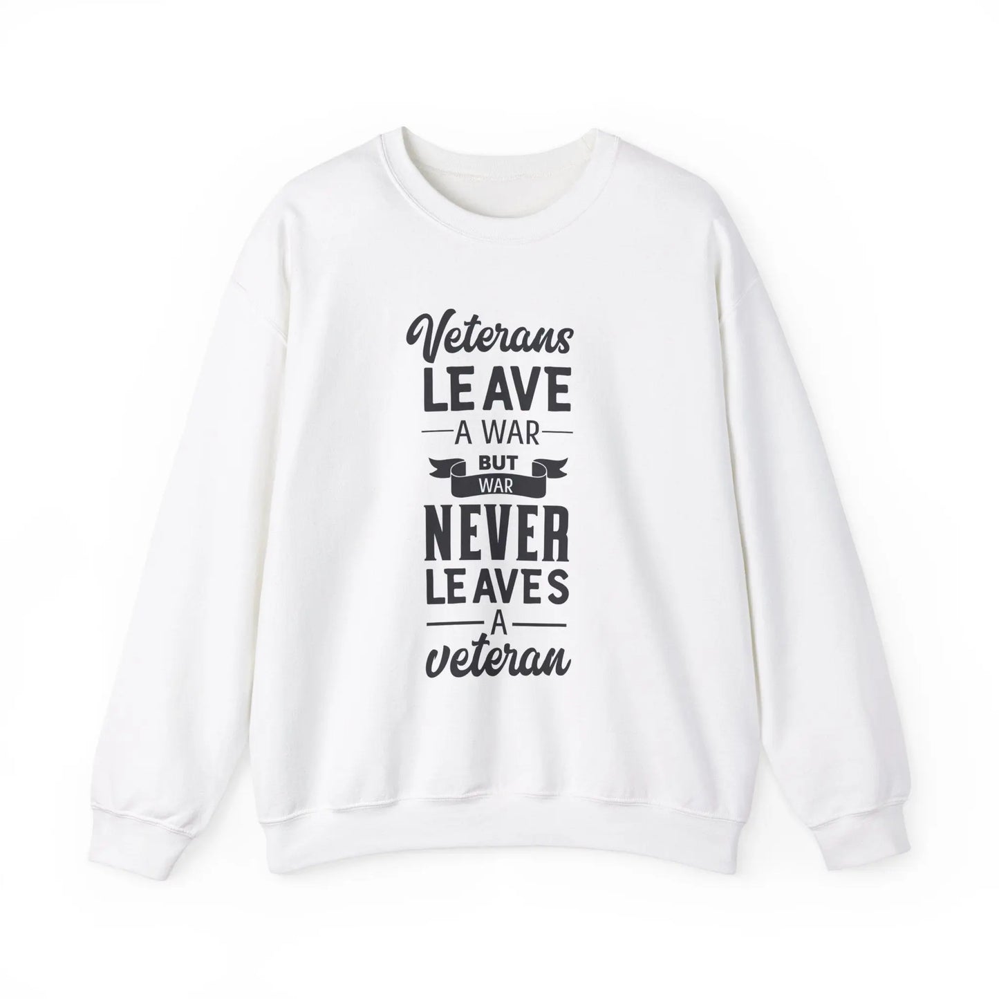 White sweatshirt with the text 'Veterans leave a war, but war never leaves a veteran' in bold lettering.