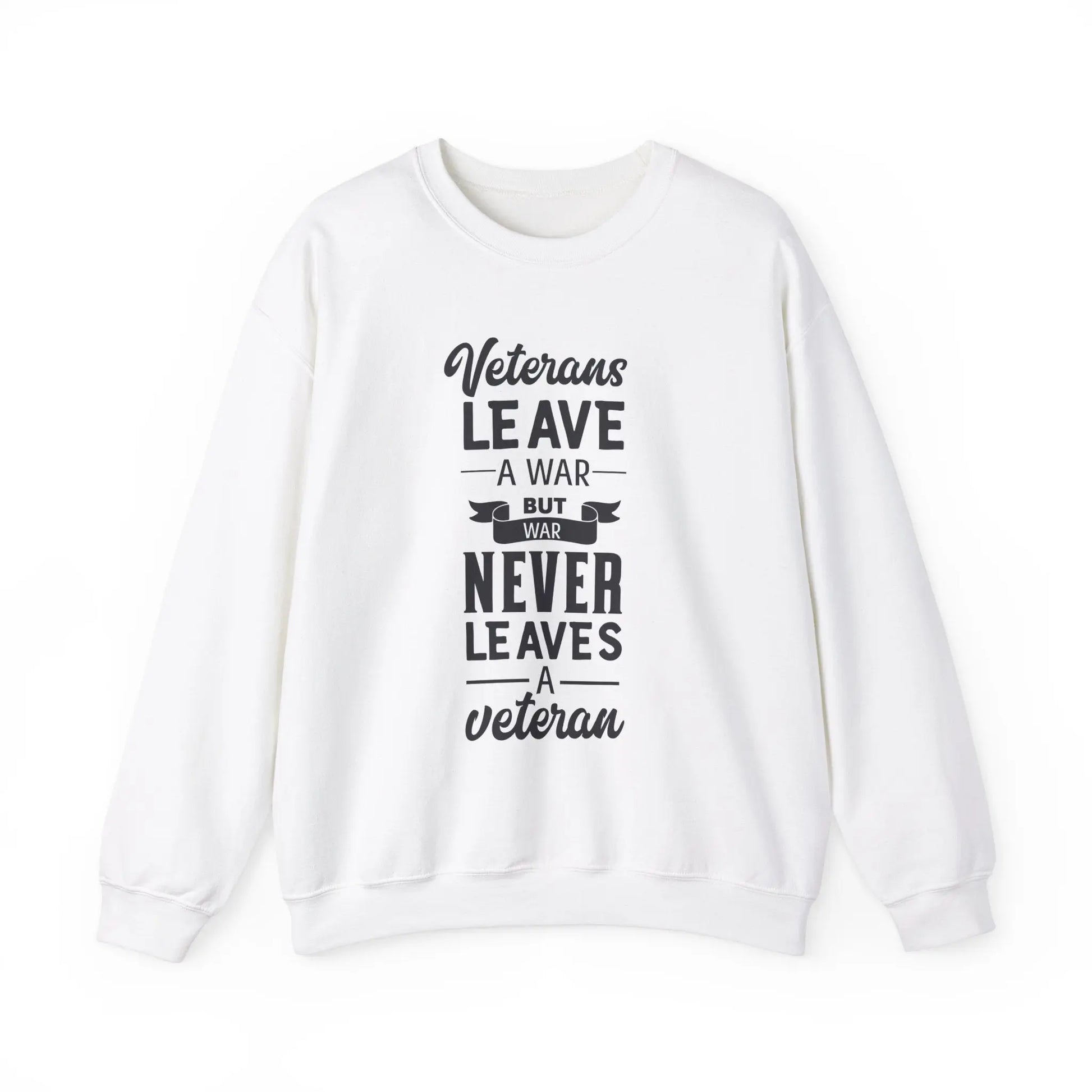 White sweatshirt with the text 'Veterans leave a war, but war never leaves a veteran' in bold lettering.