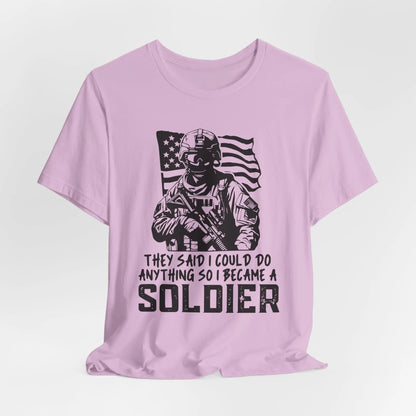 Lilac tee with bold text 'They Said I Could Do Anything, So I Became A Soldier' - Inspirational military pride shirt.