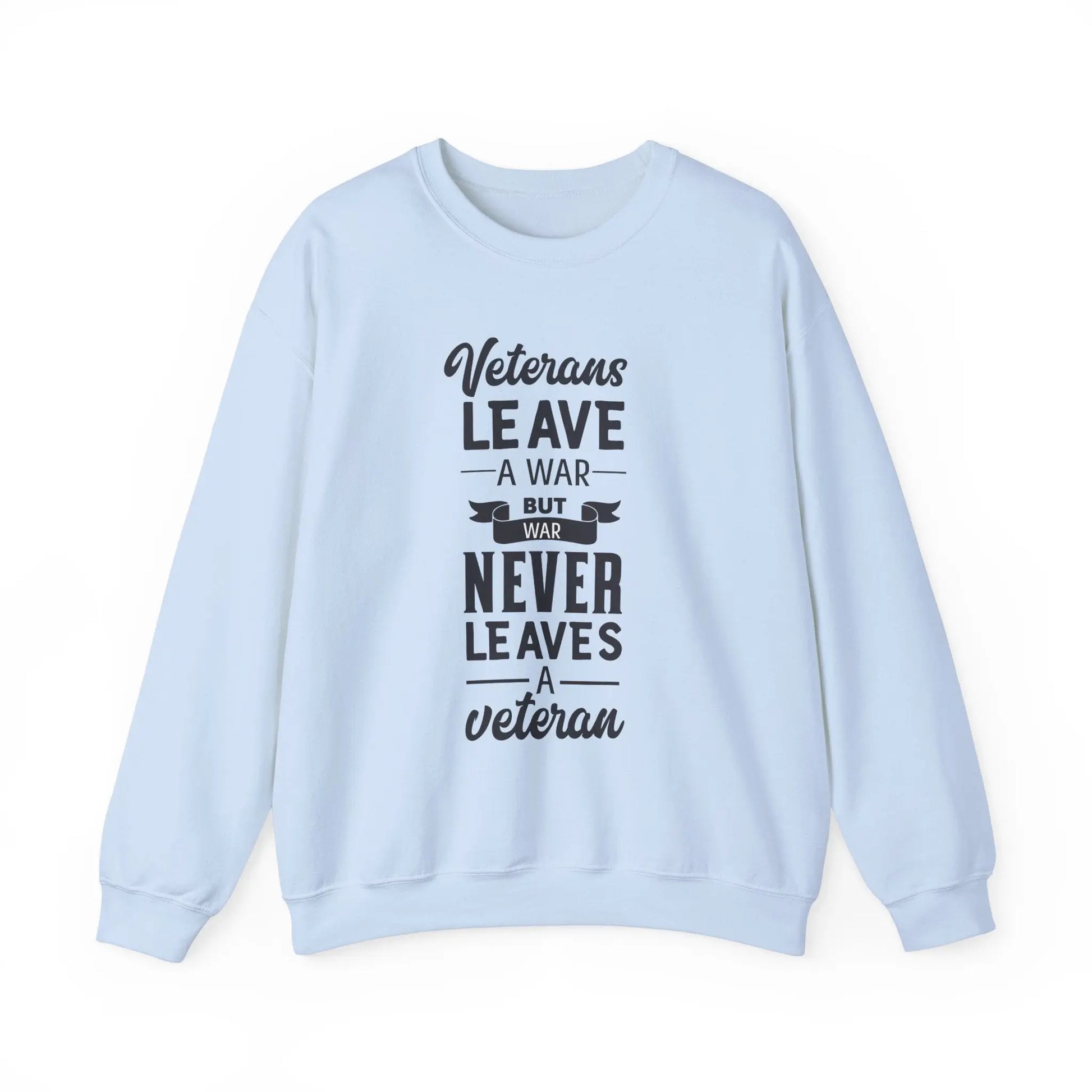 Light Blue sweatshirt with the text 'Veterans leave a war, but war never leaves a veteran' in bold lettering.