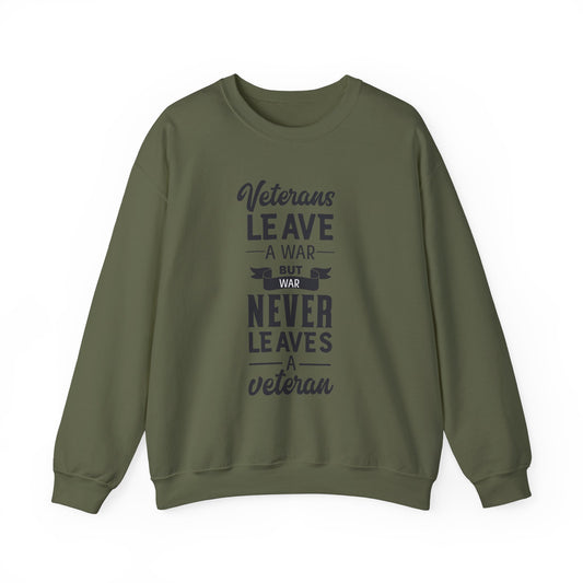 Military Green sweatshirt with the text 'Veterans leave a war, but war never leaves a veteran'.